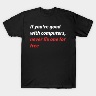 If you&amp;amp;amp;#39;re good with computers... T-Shirt